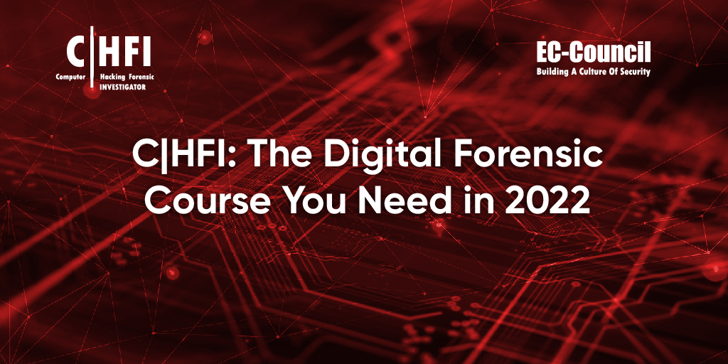 C|HFI: The Digital Forensic Course You Need in 2022