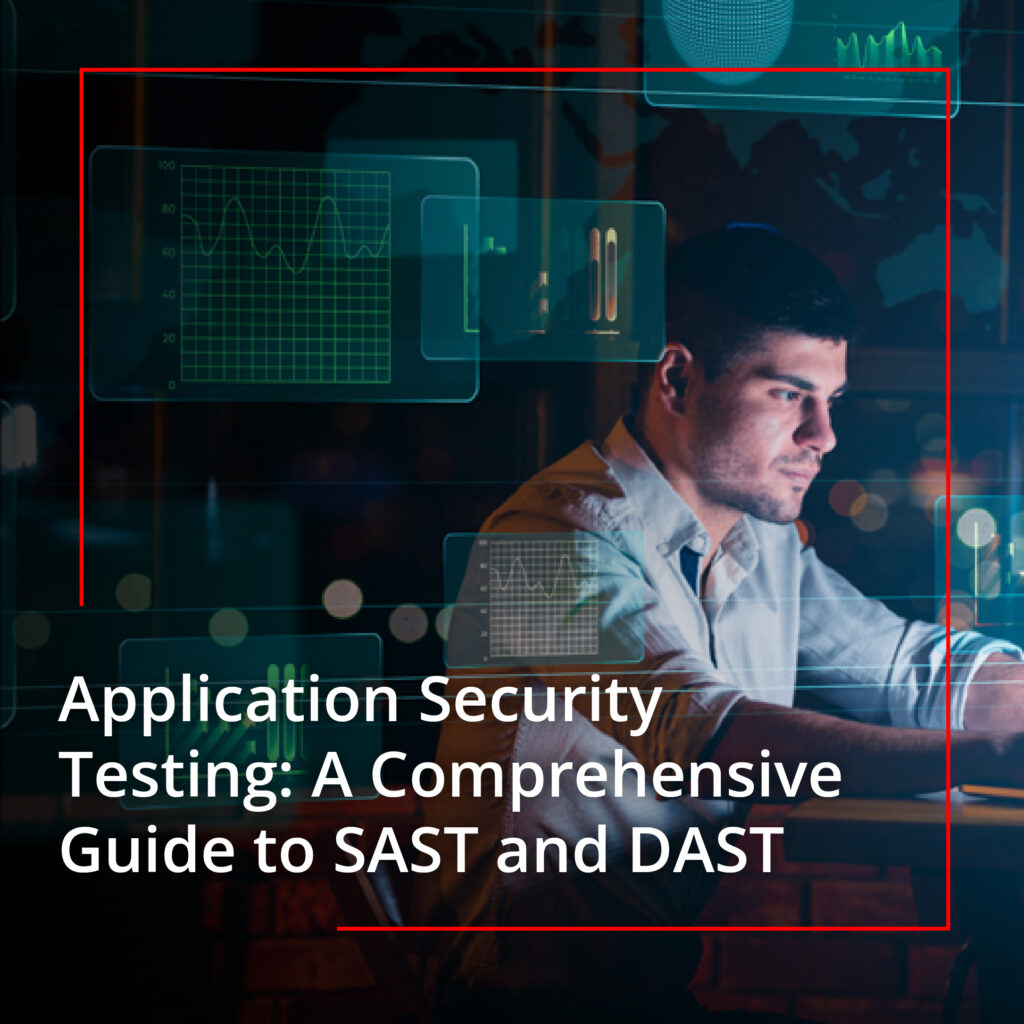 Application Security Testing: A Comprehensive Guide to SAST and DAST